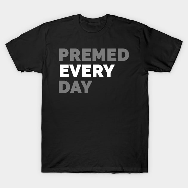 Premed Every Day T-Shirt by Medical School Headquarters
